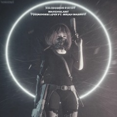 MAXCHALANT - Forbidden Love ft. Maiah Manser (CELL 518 Records Station)