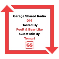 Garage Shared Show 014 w/ Temgri