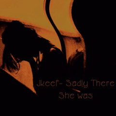 Jkeef-Sadly She Was There (Prod. Lock)
