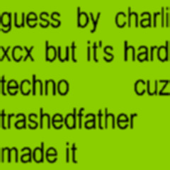 guess - charli xcx  (trashedfather hard techno flip)