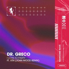 DR. GRECO - I LOVE TO PARTY Feat. XTN (John Mood Remix) [RR002R]