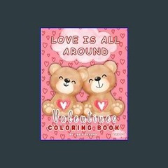 [PDF] 📚 Love is All Around. Valentines Coloring Book for ages 2-4: Celebrate this Valentines seaso