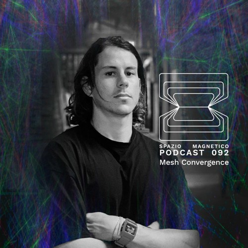 Mesh Convergence - Spazio Magnetico Podcast [092]