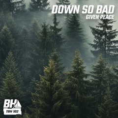 Given Peace - Down So Bad