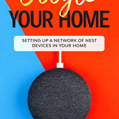 Access PDF 💞 Google Your Home: Setting Up a Network of Nest Devices In Your Home by
