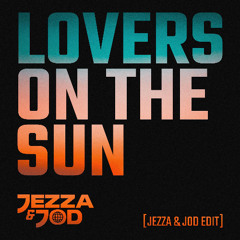 Lovers On The Sun (JEZZA & JOD EDIT)