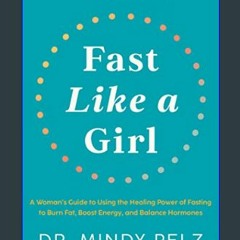 *DOWNLOAD$$ 💖 Fast Like a Girl: A Woman's Guide to Using the Healing Power of Fasting to Burn Fat,