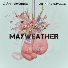I AM TOMORROW Ft. EVRLOVE ARTAFACTS - Mayweather (Prod. ArtafactsMusic)