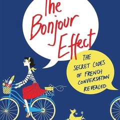 PDF✔read❤online The Bonjour Effect: The Secret Codes of French Conversation Revealed
