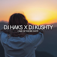 DJ Kushty x DJ Haks - One Of Those Days