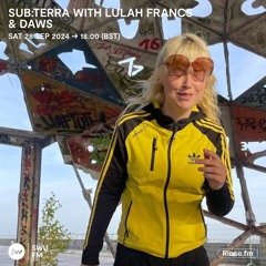 sub:terra with Lulah Francs & DAWS - 28 September 2024