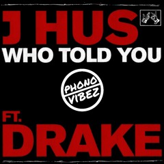 J Hus Feat Drake - Who Told You (Phono-Vibez 2Step Edit) FREE DOWNLOAD