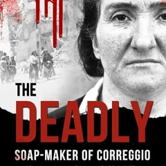 Kindle⚡online✔PDF The Deadly Soap-Maker of Correggio: The True Story of Leonarda Cianciulli a S