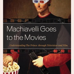 Audiobook Machiavelli Goes to the Movies: Understanding The Prince through Television and Film f