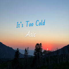 It’s Too Cold
