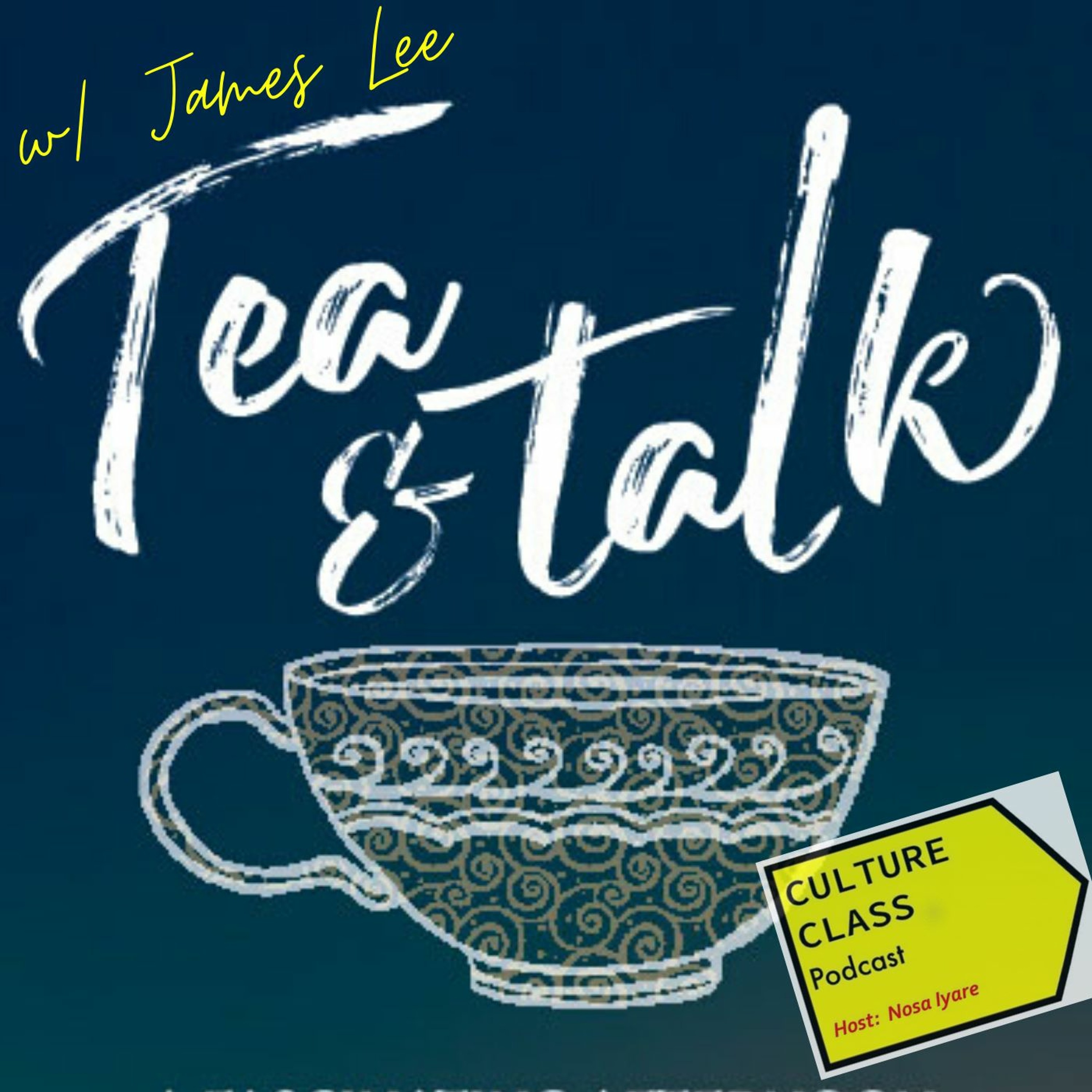 Ep 070- TEA & TALK (w/ James Lee)