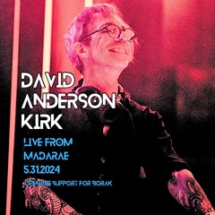 David Anderson Kirk Live from Madarae - Opening support for Borak