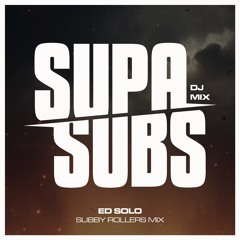 Ed Solo ‘SUPA SUBS’ Rollers Mix + 2 FREE DUBS ON DOWNLOAD