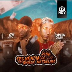 @@ SEQUENCIA 001 DOS IRMAOS METRALHA ( DJ's GB DO K11 & LUANZIN DO K11 DJ FP DA CDD🤴🏻 )