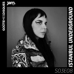 Goûte Mes Disques x Jam Radio : S03E08 - Istanbul Underground