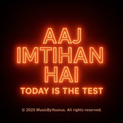 Aaj Imtihan Hai - Today Is The Test V1