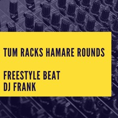 Tum Racks Hamare Rounds - Beat by Dj Frank