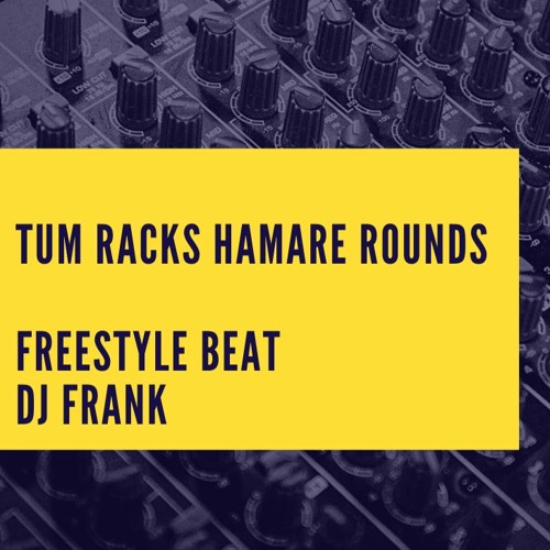 Tum Racks Hamare Rounds - Beat by Dj Frank
