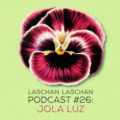 Laschan Laschan Podcast #26 (Jola Luz)