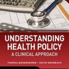 (Download Book) Understanding Health Policy: A Clinical Approach Eighth Edition - Thomas S Bodenheim