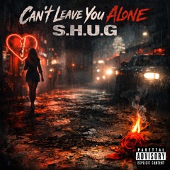 Can’t Leave You Alone