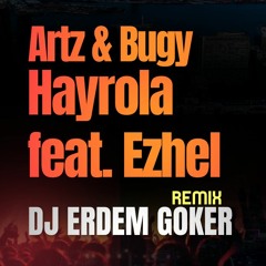 Artz & Bugy - Hayrola feat. Ezhel (Erdem Göker Remix)