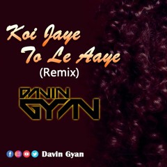 Koi Jaye To Le Aaye ( Remix ) Davin Gyan