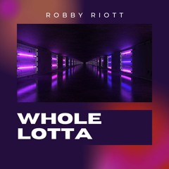 Whole Lotta - Robby Riott