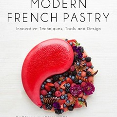[GET] KINDLE PDF EBOOK EPUB Modern French Pastry: Innovative Techniques, Tools and Design by  Cheryl