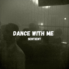 Dance With Me - SENTIENT (FREE DL)