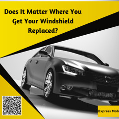 Does It Matter Where You Get Your Windshield Replaced?