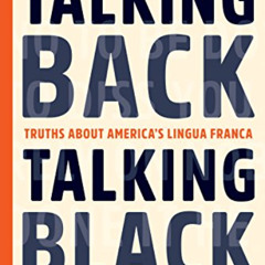 VIEW EBOOK 🖋️ Talking Back, Talking Black: Truths About America's Lingua Franca by