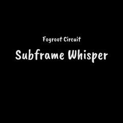 Subframe Whisper