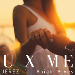 U X Me (ft. Aniah Alves)
