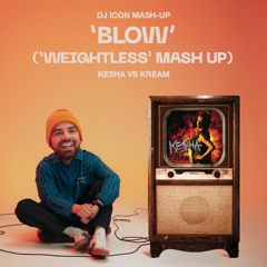 Kesha X KREAM- Blow (Icon 'Weightless' Mash Up)