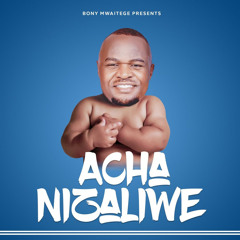 Acha Nizaliwe