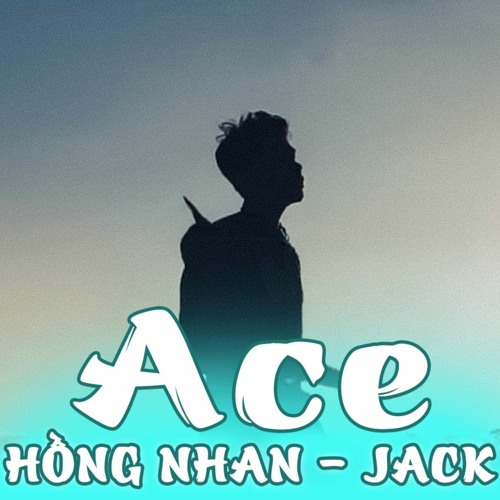 Hồng Nhan - Jack J97 | Ace (Mix tào lao)