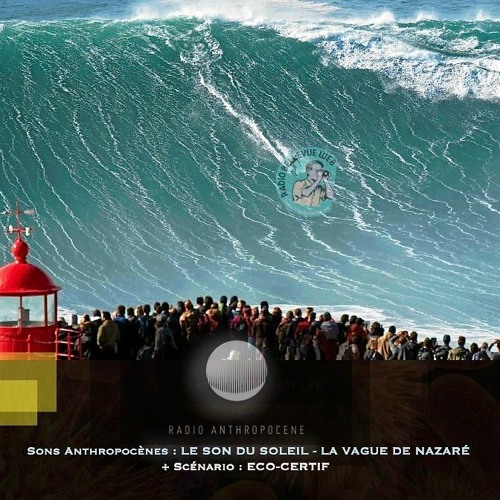 Sons Anthropocènes LA VAGUE DE NAZARE + Scénario ECO CERTIF - Une Production EUL & RBW