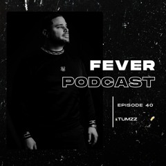 Fever Podcast //40 - Tumzz (Melodic Techno)