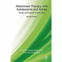 PDF ⚡️ Download Attachment Therapy with Adolescents and Adults Theory and Practice Post Bowlby