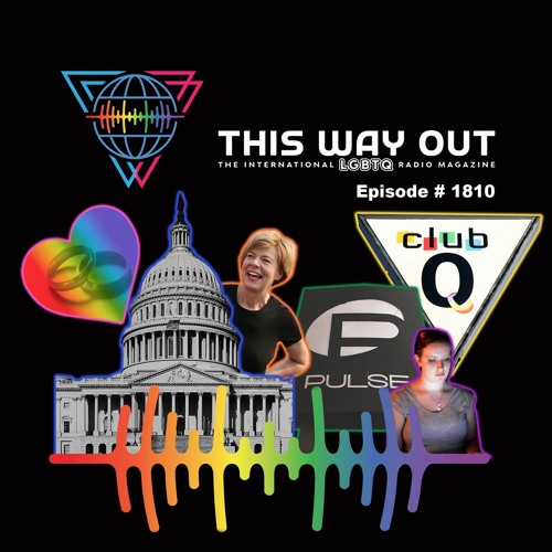 This Way Out Radio Episode #1810: U.S. Senate Says “I Do” & Club Q Rocks Queer Youth