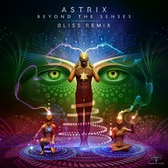 Astrix - Beyond The Senses (Bliss Remix) - Out Now!