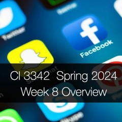 CI 3342, Spring 2024: Week 8 Overview Podcast