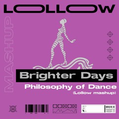 Brighter Days Vs Philosophy Of Dance (Lollow mashup)