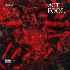 Bally - Act A Fool Prod. WnnaCry